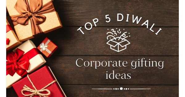 Top 5 Diwali Corporate Gifting Ideas